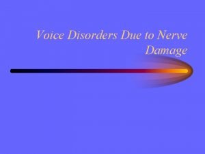 Voice Disorders Due to Nerve Damage Vocal fold