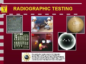 RADIOGRAPHIC TESTING Introduction Radiography adalah satu uji tanpa