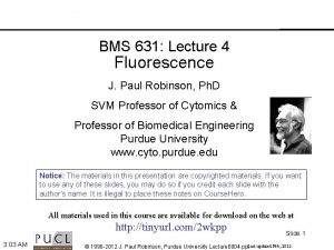 BMS 631 Lecture 4 Fluorescence J Paul Robinson