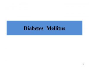 Diabetes Mellitus 1 Diabetes is not one disease