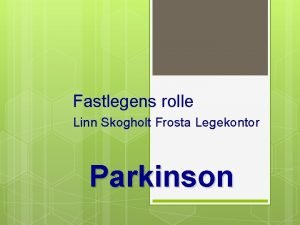 Fastlegens rolle Linn Skogholt Frosta Legekontor Parkinson Mann