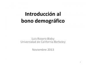 Introduccin al bono demogrfico Luis Rosero Bixby Universidad