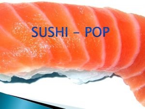 Sus Comienzos SUSHI POP nace en Agosto de