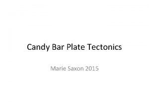 Candy bar tectonics