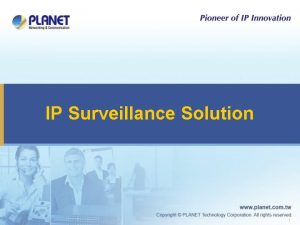 IP Surveillance Solution 1 Excellence in Surveillance 2