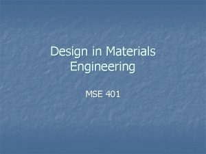 Design in Materials Engineering MSE 401 Course Description