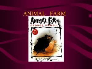 ANIMAL FARM George Orwell Born Eric Arthur Blair