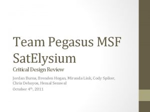 Team Pegasus MSF Sat Elysium Critical Design Review