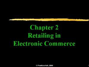 Chapter 2 Retailing in Electronic Commerce Prentice Hall