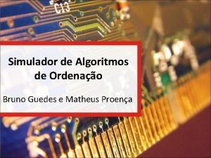 Simulador de Algoritmos de Ordenao Bruno Guedes e