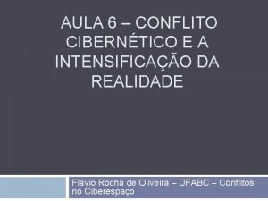 AULA 6 CONFLITO CIBERNTICO E A INTENSIFICAO DA