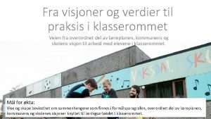 Fra visjoner og verdier til praksis i klasserommet