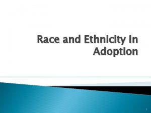 Race and Ethnicity In Adoption 1 Special Thanks