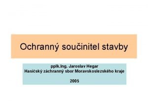 Ochrann souinitel stavby pplk Ing Jaroslav Hegar Hasisk