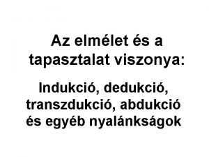 Az elmlet s a tapasztalat viszonya Indukci dedukci