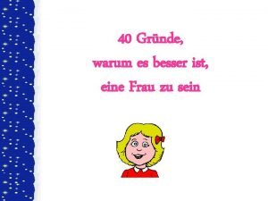 40 Grnde warum es besser ist eine Frau