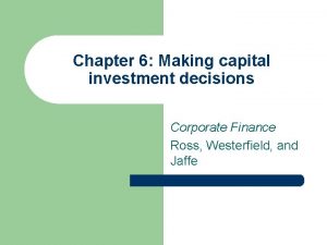 Chapter 6 Making capital investment decisions Corporate Finance