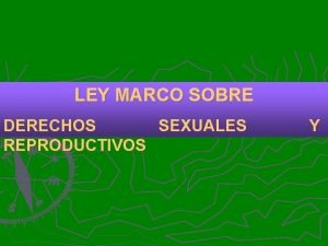 LEY MARCO SOBRE DERECHOS SEXUALES REPRODUCTIVOS Y CONTEXTO