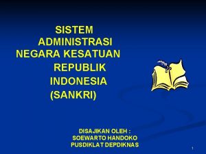 SISTEM ADMINISTRASI NEGARA KESATUAN REPUBLIK INDONESIA SANKRI DISAJIKAN