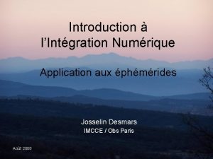 Introduction lIntgration Numrique Application aux phmrides Josselin Desmars