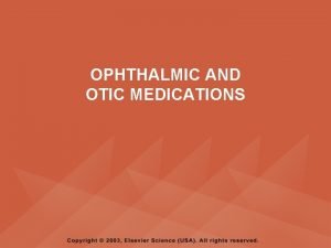 OPHTHALMIC AND OTIC MEDICATIONS From Herlihy B Maebius