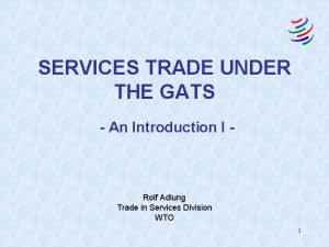 SERVICES TRADE UNDER THE GATS An Introduction I