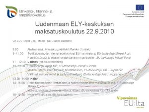 Uudenmaan ELY keskuksen maksatuskoulutus 22 9 2010 klo