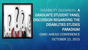 DISABILITY DILEMMAS A GRADUATE STUDENT PANEL DISCUSSION REGARDING