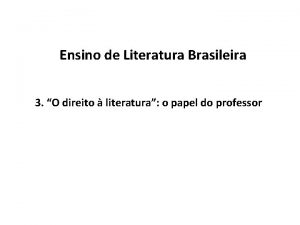 Ensino de Literatura Brasileira 3 O direito literatura