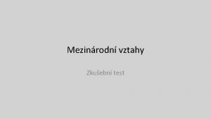 Mezinrodn vztahy Zkuebn test 2 Sestav se slov