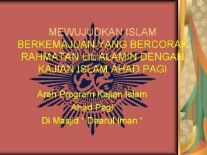 MEWUJUDKAN ISLAM BERKEMAJUAN YANG BERCORAK RAHMATAN LILALAMIN DENGAN