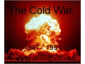 The Cold War 1947 1991 May 7 1945