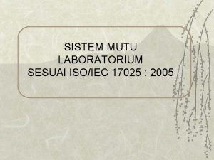 SISTEM MUTU LABORATORIUM SESUAI ISOIEC 17025 2005 Pendahuluan