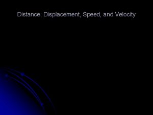 Distance Displacement Speed and Velocity Distance l Distance