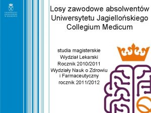 Losy zawodowe absolwentw Uniwersytetu Jagielloskiego Collegium Medicum studia