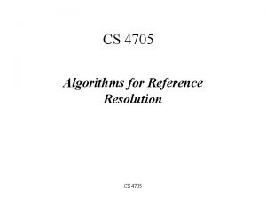 CS 4705 Algorithms for Reference Resolution CS 4705