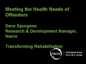 Meeting the Health Needs of Offenders Dave Spurgeon