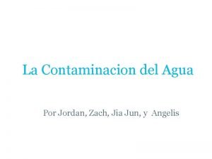 La Contaminacion del Agua Por Jordan Zach Jia