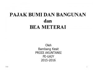 PAJAK BUMI DAN BANGUNAN dan BEA METERAI Oleh