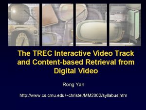 The TREC Interactive Video Track and Contentbased Retrieval