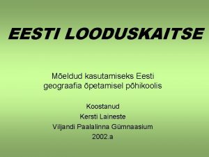 EESTI LOODUSKAITSE Meldud kasutamiseks Eesti geograafia petamisel phikoolis