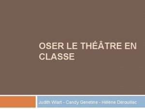 OSER LE TH TRE EN CLASSE Judith Wiart