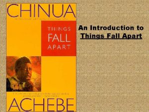 An Introduction to Things Fall Apart Chinua Achebe