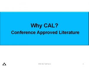 Why CAL Conference Approved Literature WSO CAL Task Why CAL Conference Approved Literature WSO CAL Task
