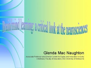 Glenda Mac Naughton Associate Professor and Director Centre