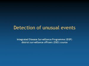 Detection of unusual events Integrated Disease Surveillance Programme