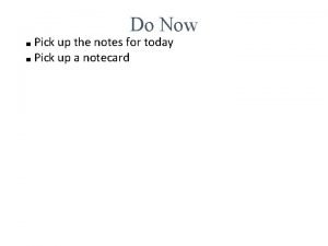Do Now Pick up the notes for today