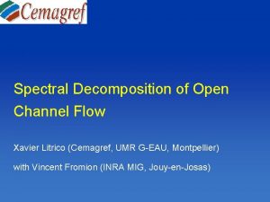 Spectral Decomposition of Open Channel Flow Xavier Litrico