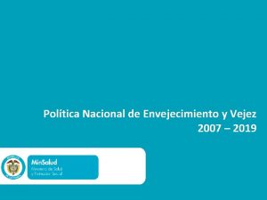 Poltica Nacional de Envejecimiento y Vejez 2007 2019