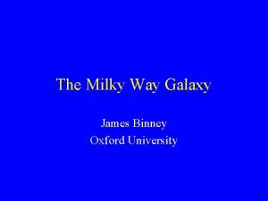 The Milky Way Galaxy James Binney Oxford University